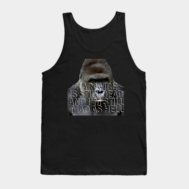 Harambe is still dead Tank Top by DWFinn